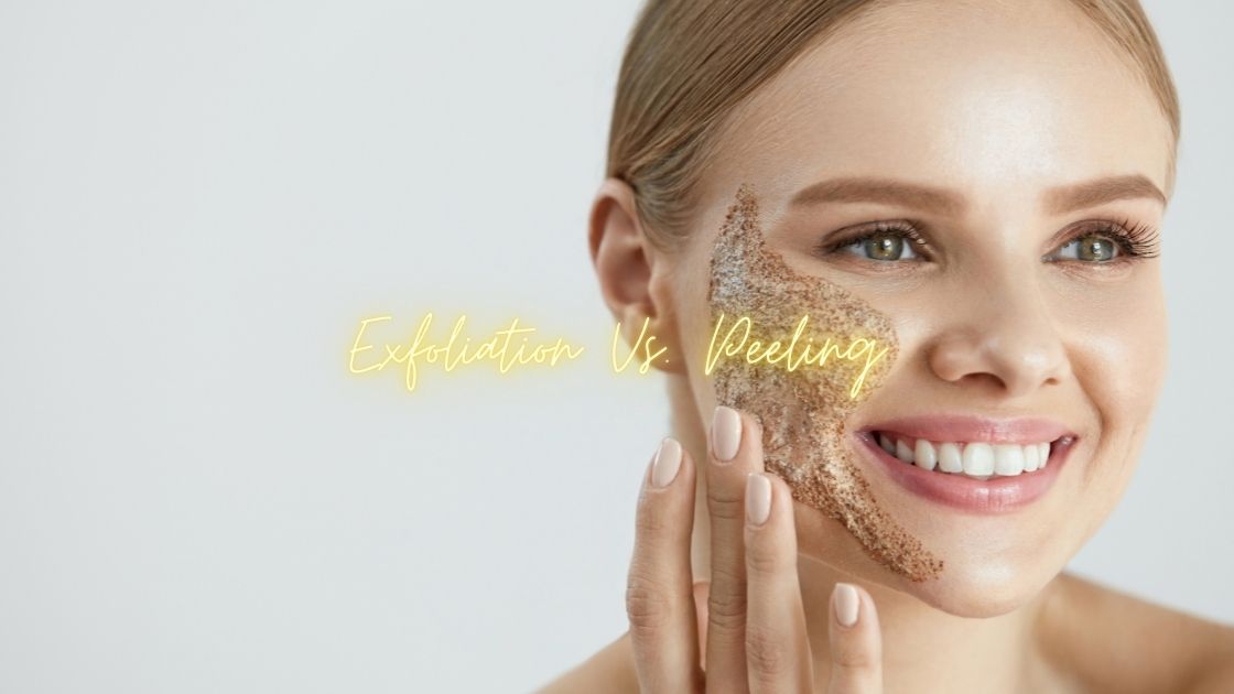 Exfoliation Vs. Peeling [Differences] Which one is Best for Glowing Skin?